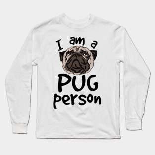 i am a PUG person Long Sleeve T-Shirt